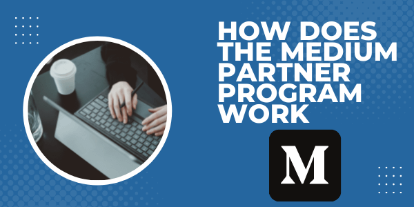 How Does the Medium Partner Program Work